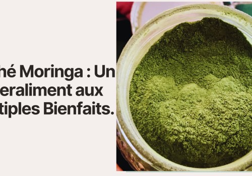 Le thé Moringa : Un Superaliment aux Multiples Bienfaits