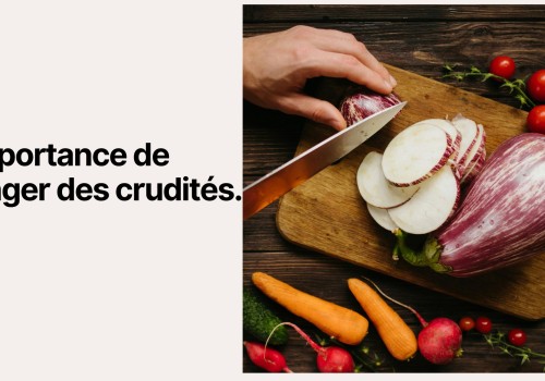 L’importance de manger des crudités