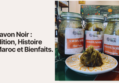 Le Savon Noir : Tradition, Histoire au Maroc et Bienfaits