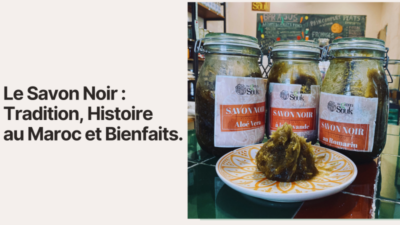 Le Savon Noir : Tradition, Histoire au Maroc et Bienfaits