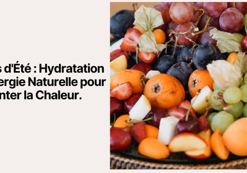 Fruits d'Été : Hydratation et Énergie Naturelle pour Affronter la Chaleur