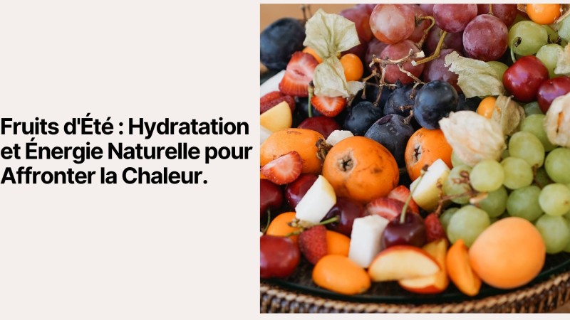 Fruits d'Été : Hydratation et Énergie Naturelle pour Affronter la Chaleur