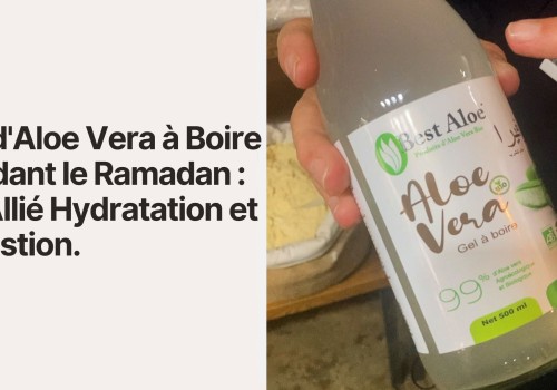 Gel d'Aloe Vera à Boire Pendant le Ramadan : Un Allié Hydratation et Digestion