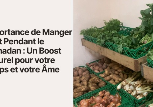 Importance de Manger Vert Pendant le Ramadan : Un Boost Naturel pour votre Corps et votre Âme