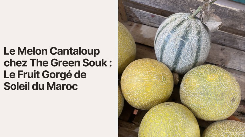 Le Melon Cantaloup chez The Green Souk : Le Fruit Gorgé de Soleil du Maroc