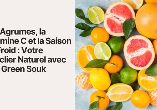 Les Agrumes, la Vitamine C et la Saison du Froid : Votre Bouclier Naturel avec The Green Souk