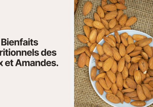 Les Bienfaits Nutritionnels des Noix et Amandes