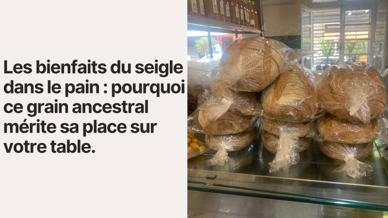 Les bienfaits du seigle dans le pain : pourquoi ce grain ancestral mérite sa place sur votre table