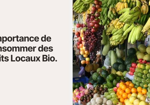 L’Importance de Consommer des Fruits Locaux Bio