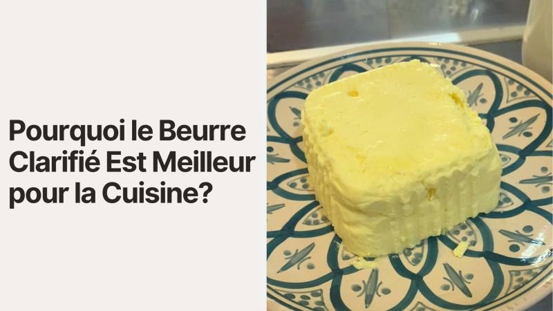 Pourquoi le Beurre Clarifié Est Meilleur pour la Cuisine ?