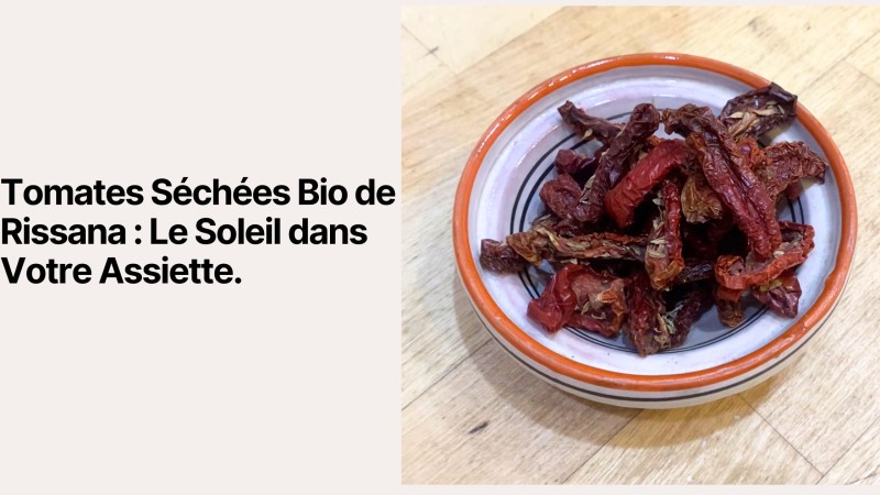 Organic Sun-Dried Tomatoes from Rissana: Sunshine on Your Plate