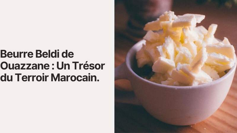 Beurre Beldi de Ouazzane : Un Trésor du Terroir Marocain