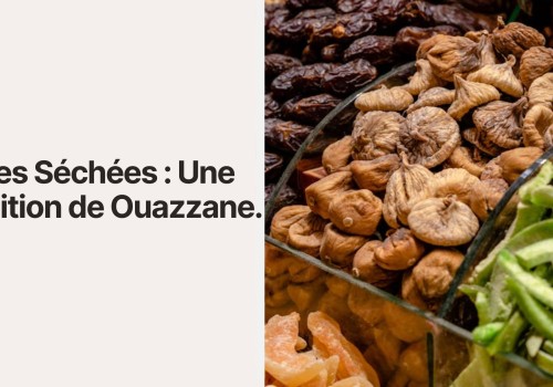 Figues Séchées : Une Tradition de Ouazzane