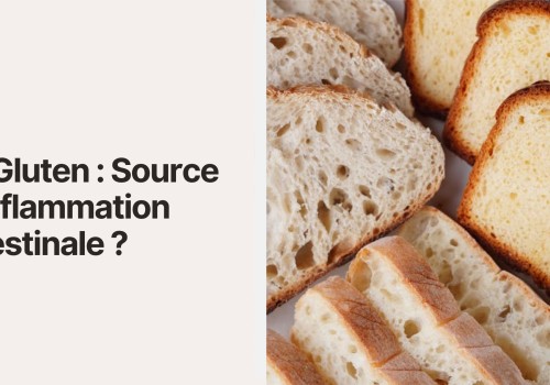 Le Gluten : Source d'Inflammation Intestinale ?