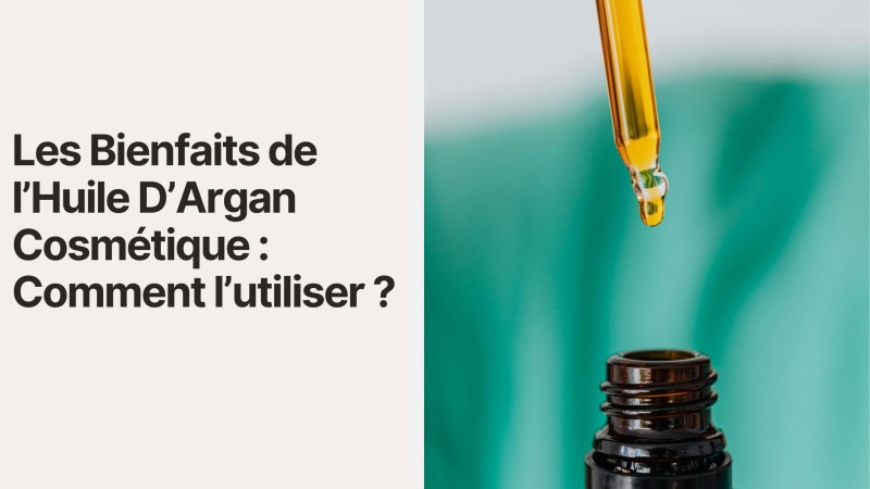 Les Bienfaits de l’Huile D’Argan Cosmétique : Comment L’Utiliser ?