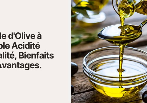 C’est quoi l’acidité d’une huile d’olive et pourquoi c’est important de choisir une huile comme la nôtre avec une basse acidité