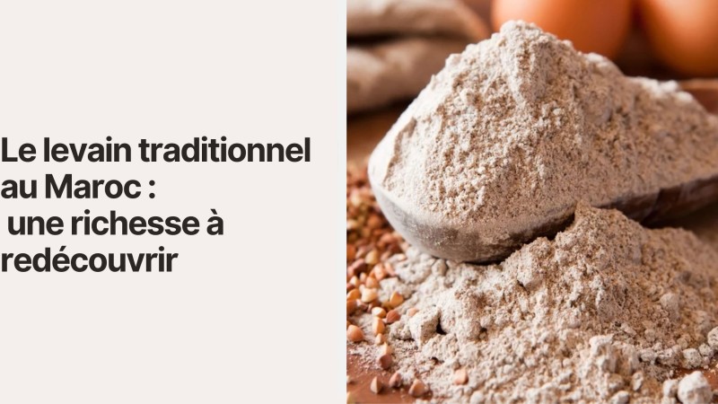 Le levain traditionnel au Maroc : une richesse à redécouvrir