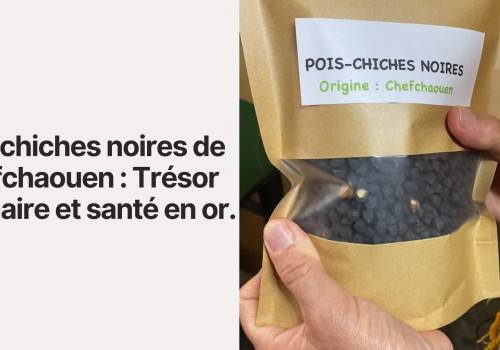 Pois chiches noires de Chefchaouen : Trésor culinaire et santé en or