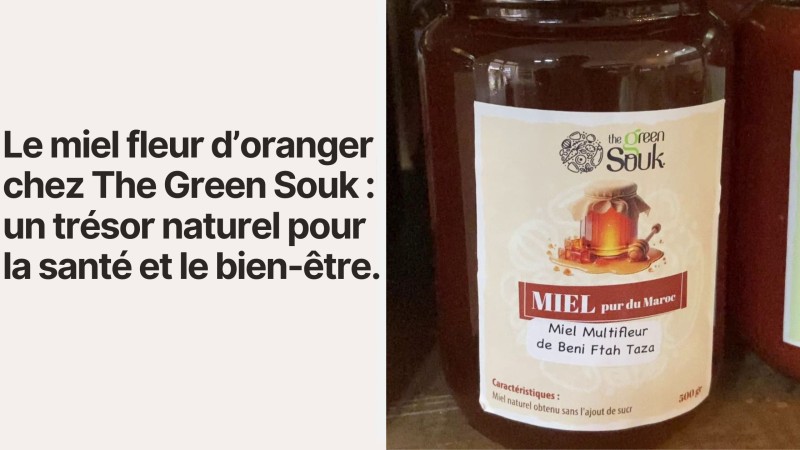 Le miel fleur d’oranger chez The Green Souk : un trésor naturel pour la santé et le bien-être