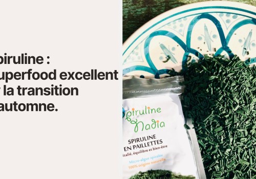 La spiruline : un superfood excellent pour la transition été-automne