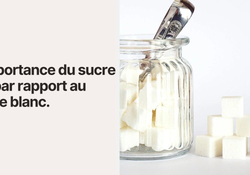 L'importance du sucre bio par rapport au sucre blanc