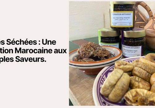 Figues Séchées : Une Tradition Marocaine aux Multiples Saveurs